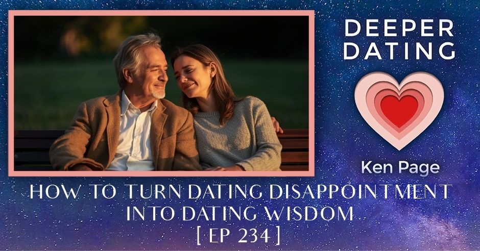 How To Turn Dating Disappointment Into Dating Wisdom [EP 234]