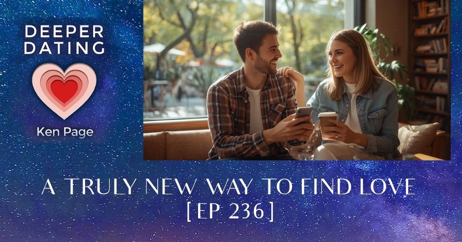 A Truly New Way To Find Love [EP 236]