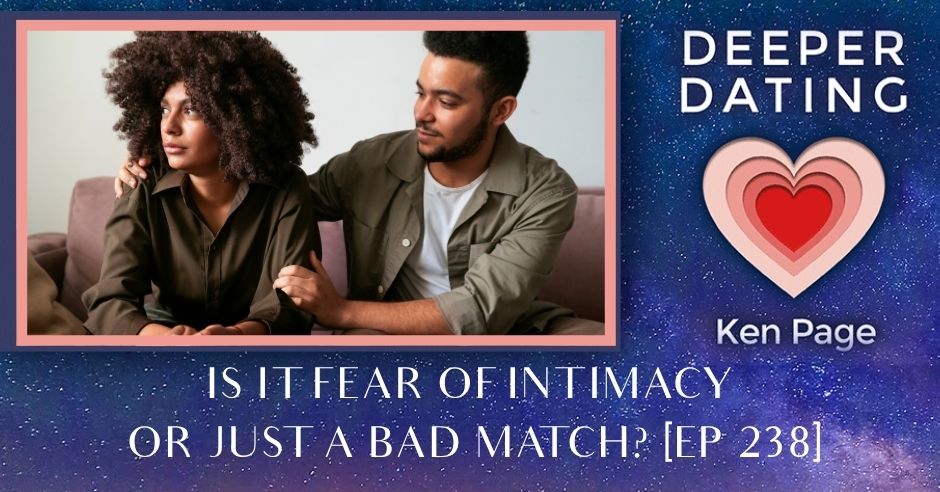 Is It Fear Of Intimacy – Or Just A Bad Match? [EP 238]