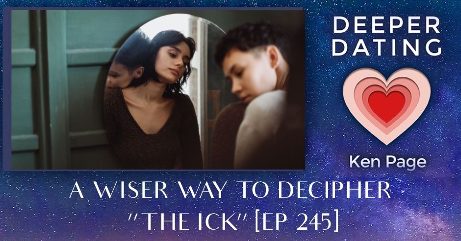 A Wiser Way To Decipher “The Ick” [EP 245]