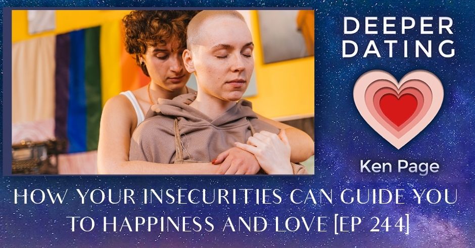 How Your Insecurities Can Guide You To Happiness And Love [EP 244]